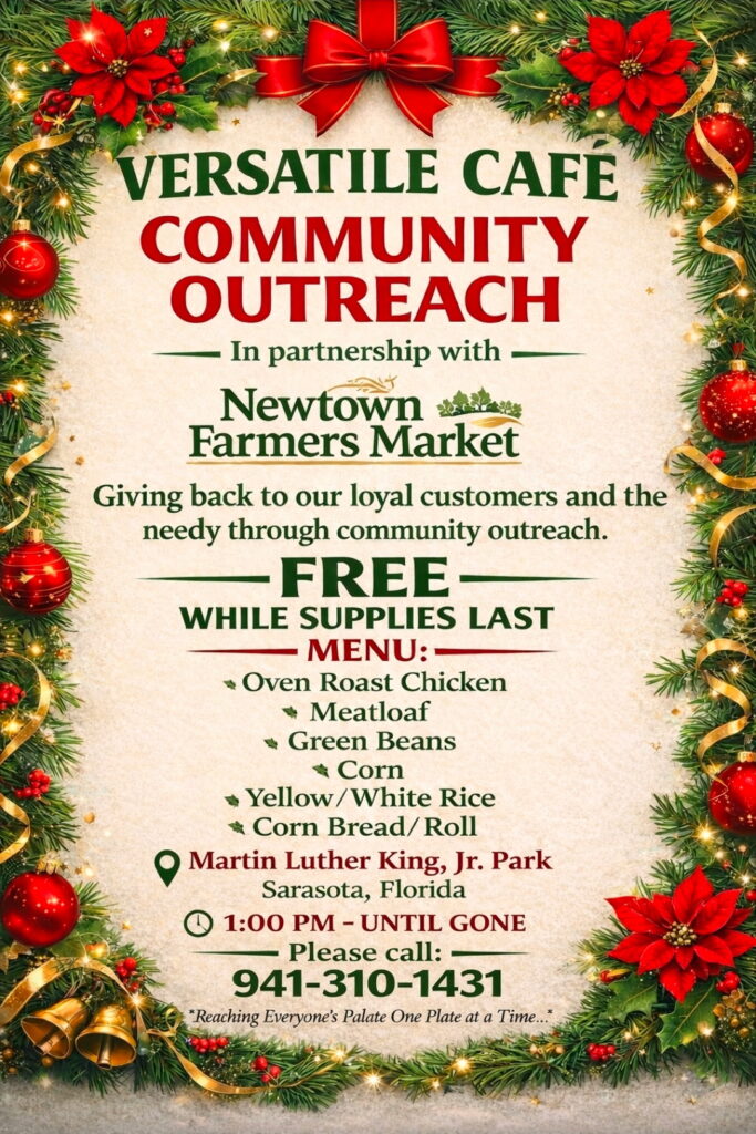 Holiday-themed flyer bordered with evergreen garlands, red bows, ornaments, and poinsettias. The flyer announces “Versatile Cafe Community Outreach,” in partnership with the Newtown Farmers Market, offering free meals while supplies last. Menu items listed include oven roast chicken, meatloaf, green beans, corn, yellow or white rice, and cornbread or a roll. The event takes place at Martin Luther King, Jr. Park in Sarasota, Florida, from 1:00 PM until food is gone, with a contact phone number listed at the bottom.